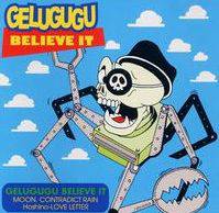 Gelugugu : Believe It